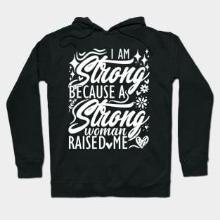 I am strong because a strong woman raised me matching mom Hoodie